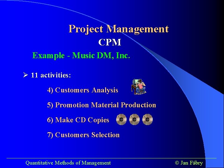 Project Management CPM Example - Music DM, Inc. Ø 11 activities: 4) Customers Analysis