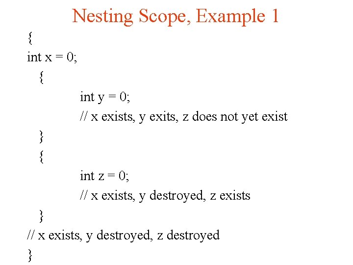Nesting Scope, Example 1 { int x = 0; { int y = 0;