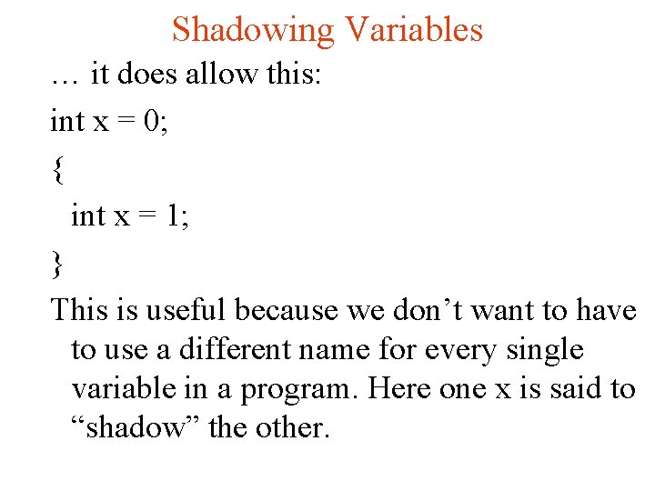 Shadowing Variables … it does allow this: int x = 0; { int x