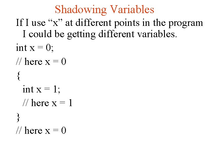 Shadowing Variables If I use “x” at different points in the program I could