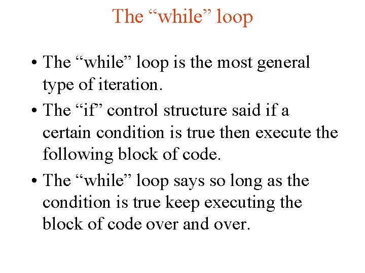 The “while” loop • The “while” loop is the most general type of iteration.