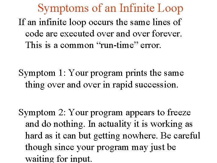 Symptoms of an Infinite Loop If an infinite loop occurs the same lines of