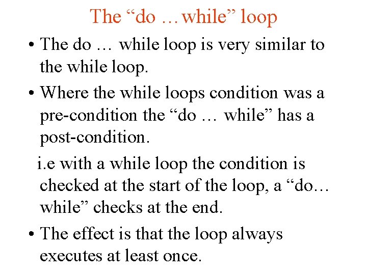 The “do …while” loop • The do … while loop is very similar to