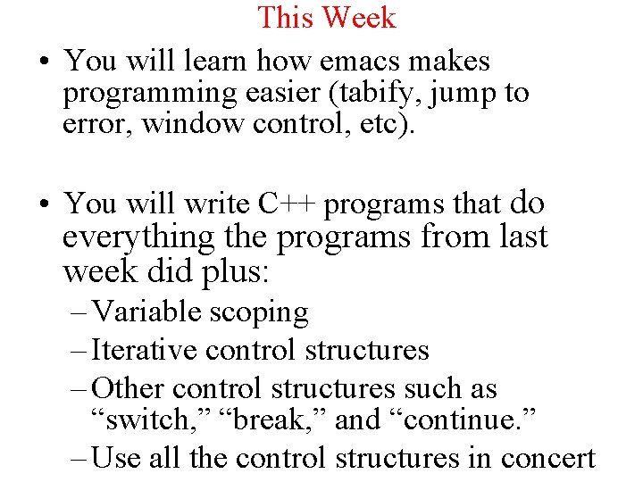 This Week • You will learn how emacs makes programming easier (tabify, jump to