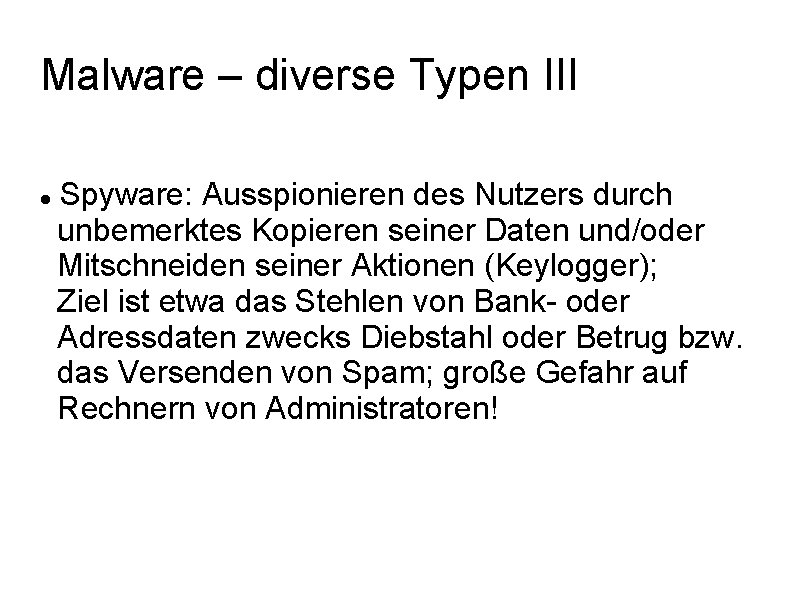 Malware – diverse Typen III Spyware: Ausspionieren des Nutzers durch unbemerktes Kopieren seiner Daten