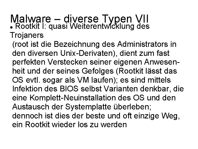 Malware – diverse Typen VII Rootkit I: quasi Weiterentwicklung des Trojaners (root ist die