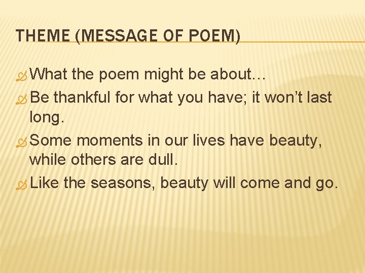 THEME (MESSAGE OF POEM) What the poem might be about… Be thankful for what