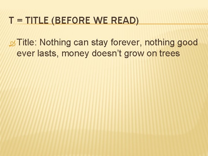 T = TITLE (BEFORE WE READ) Title: Nothing can stay forever, nothing good ever