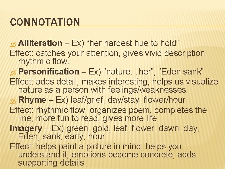 CONNOTATION Alliteration – Ex) “her hardest hue to hold” Effect: catches your attention, gives