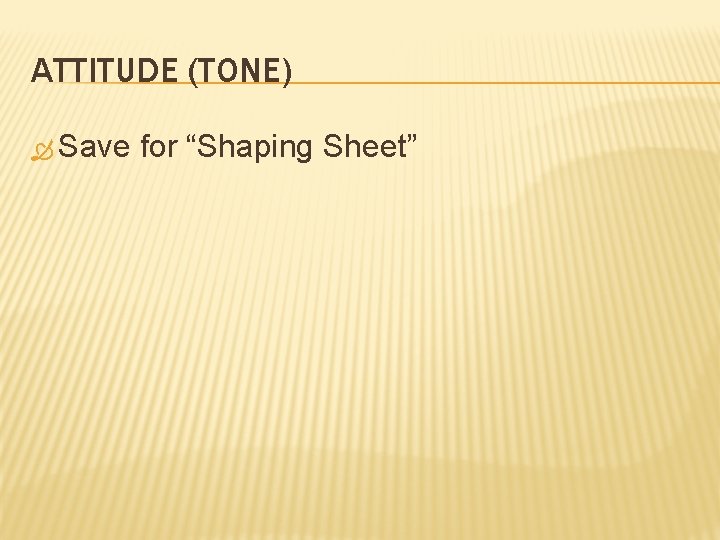 ATTITUDE (TONE) Save for “Shaping Sheet” 