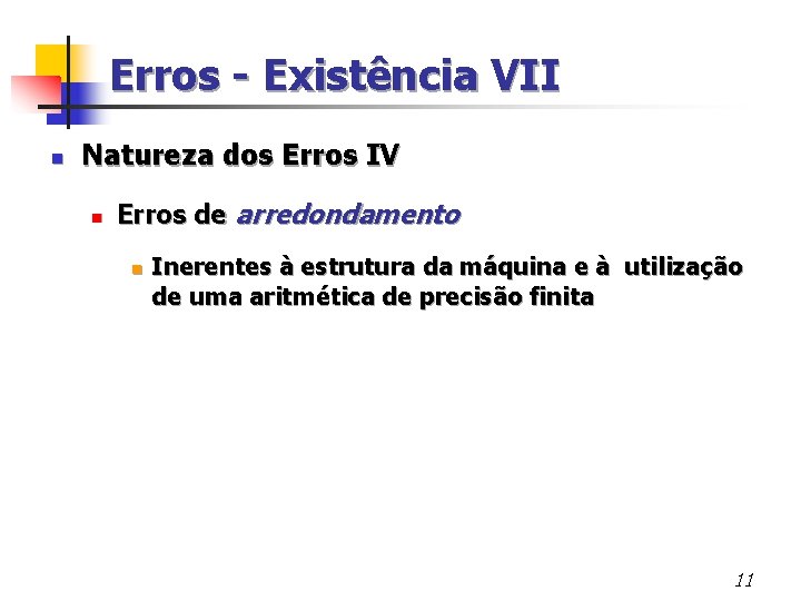 Erros - Existência VII n Natureza dos Erros IV n Erros de arredondamento n