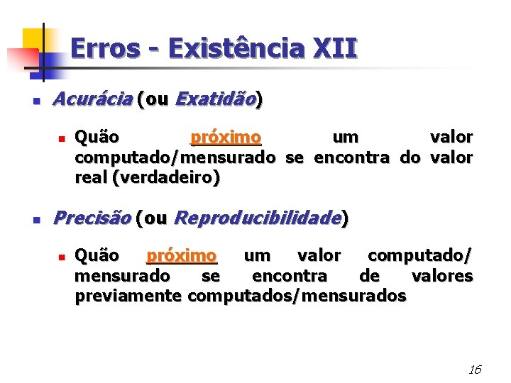 Erros - Existência XII n Acurácia (ou Exatidão) n n Quão próximo um valor