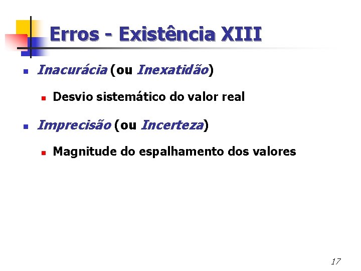 Erros - Existência XIII n Inacurácia (ou Inexatidão) n n Desvio sistemático do valor