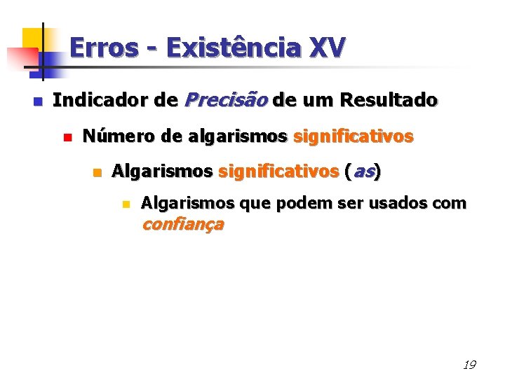 Erros - Existência XV n Indicador de Precisão de um Resultado n Número de