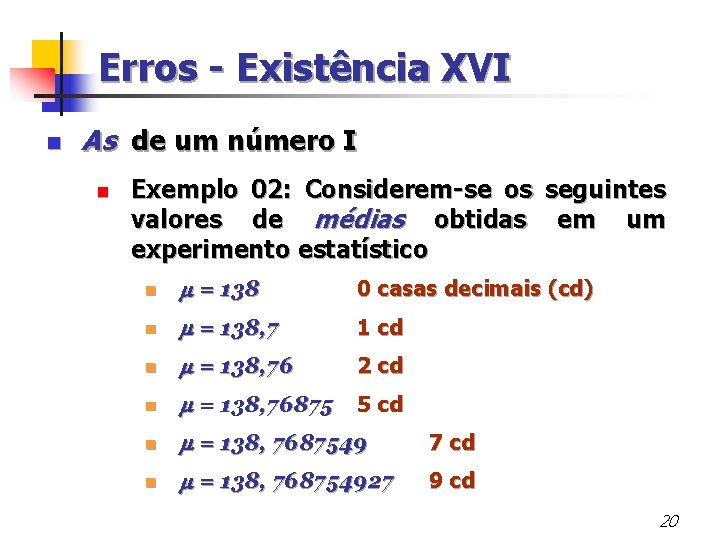 Erros - Existência XVI n As de um número I n Exemplo 02: Considerem-se