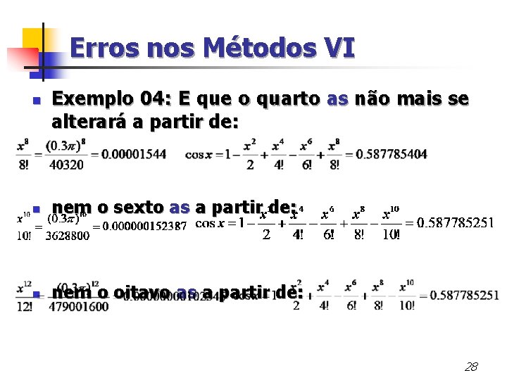 Erros nos Métodos VI n Exemplo 04: E que o quarto as não mais