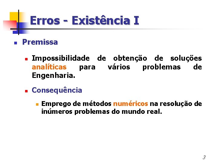 Erros - Existência I n Premissa n n Impossibilidade de obtenção de soluções analíticas