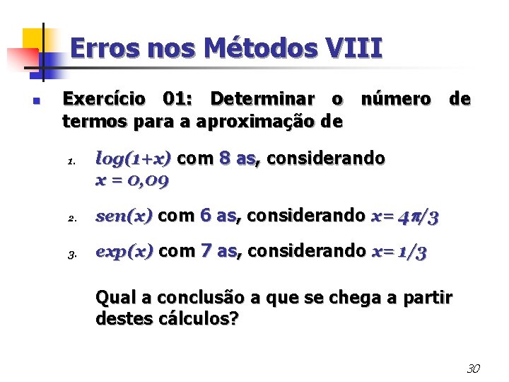 Erros nos Métodos VIII n Exercício 01: Determinar o número de termos para a