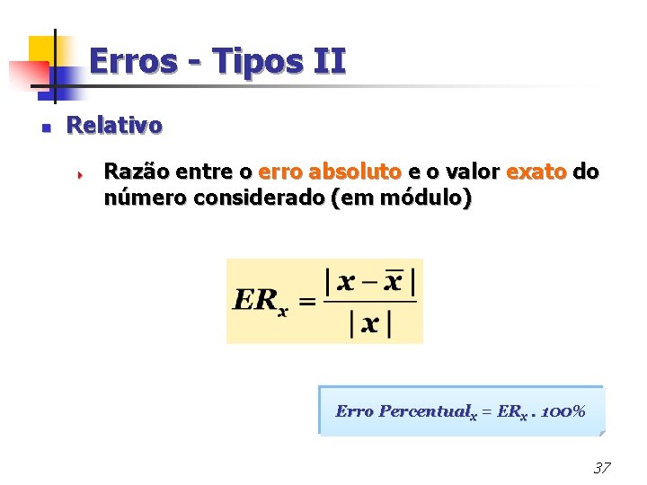 Erros - Tipos II n Relativo 4 Razão entre o erro absoluto e o