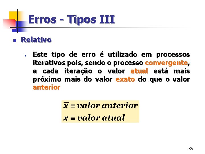 Erros - Tipos III n Relativo 4 Este tipo de erro é utilizado em
