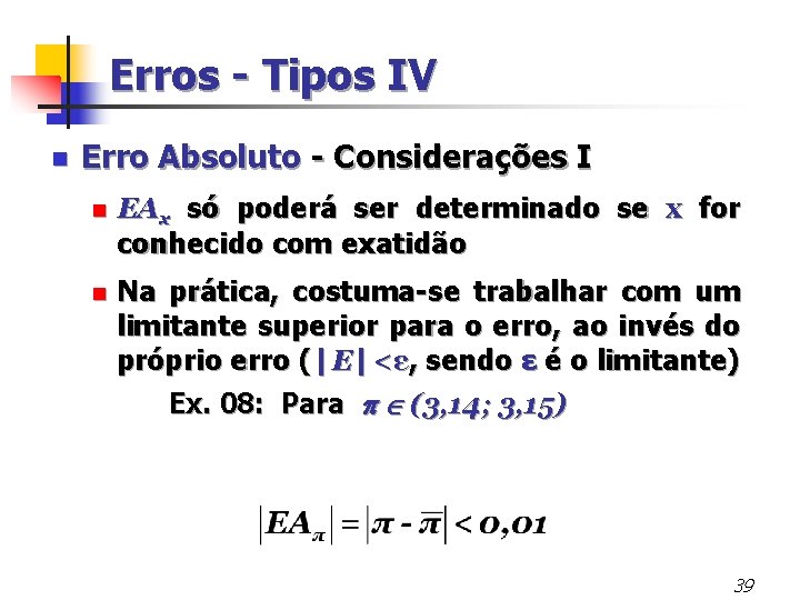 Erros - Tipos IV n Erro Absoluto - Considerações I n EAx só poderá