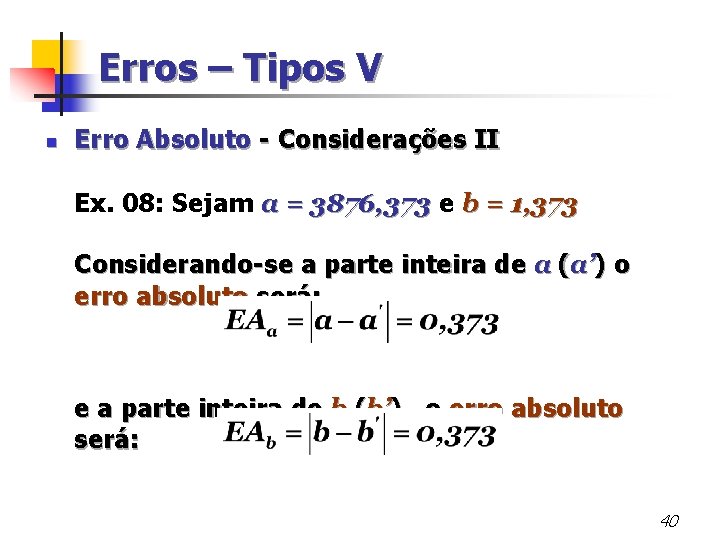 Erros – Tipos V n Erro Absoluto - Considerações II Ex. 08: Sejam a