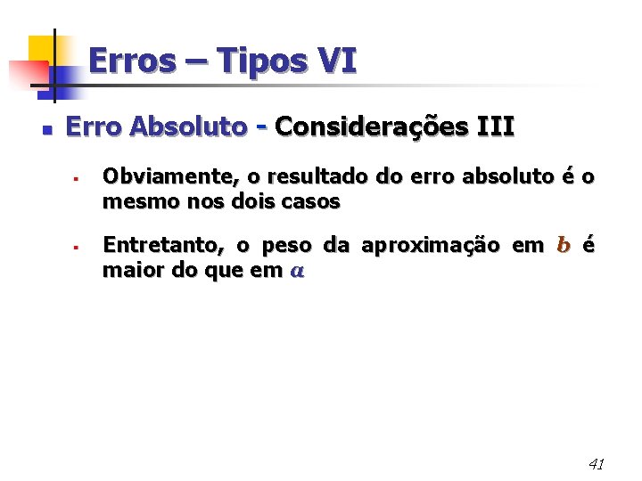 Erros – Tipos VI n Erro Absoluto - Considerações III § § Obviamente, o