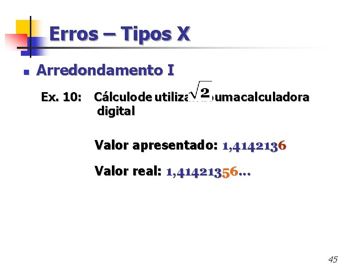 Erros – Tipos X n Arredondamento I Ex. 10: Cálculo de de utilizando uma