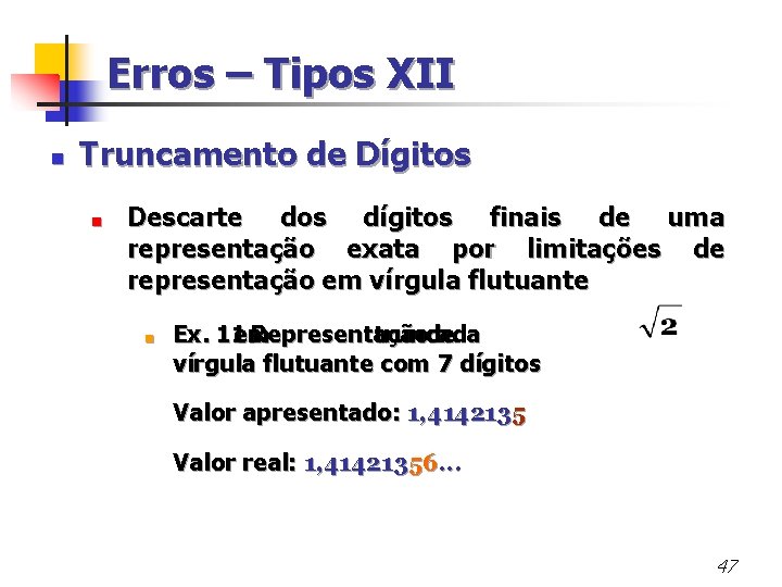 Erros – Tipos XII n Truncamento de Dígitos < Descarte dos dígitos finais de