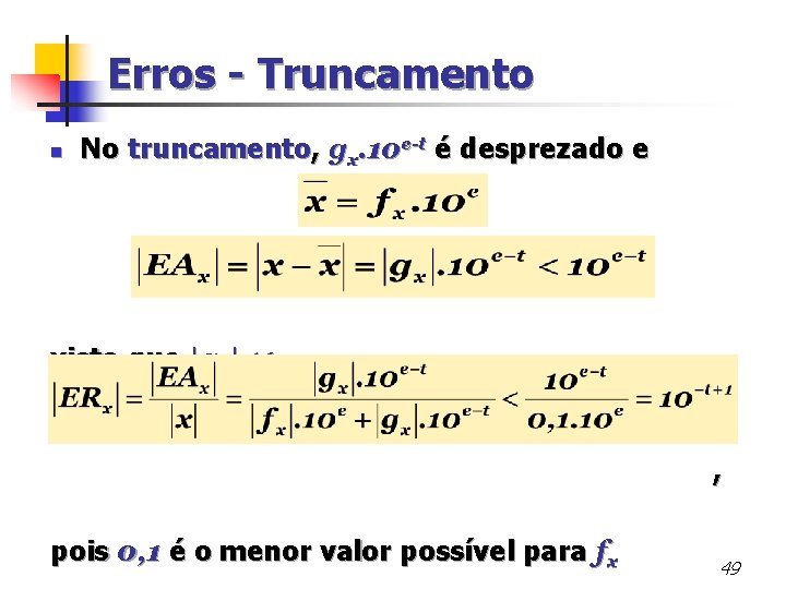 Erros - Truncamento n No truncamento, gx. 10 e-t é desprezado e visto que