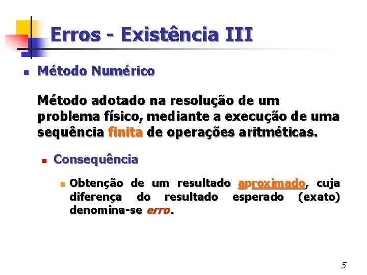 Erros - Existência III n Método Numérico Método adotado na resolução de um problema