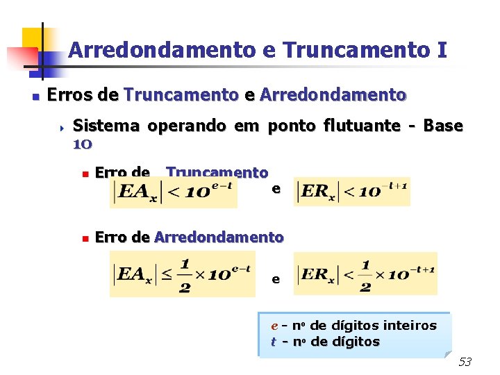 Arredondamento e Truncamento I n Erros de Truncamento e Arredondamento 4 Sistema operando em