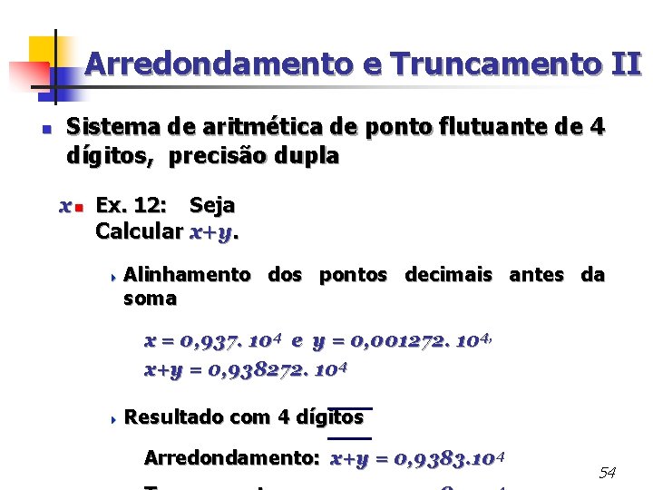 Arredondamento e Truncamento II n Sistema de aritmética de ponto flutuante de 4 dígitos,