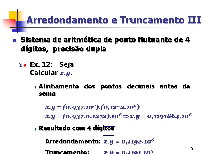 Arredondamento e Truncamento III n Sistema de aritmética de ponto flutuante de 4 dígitos,