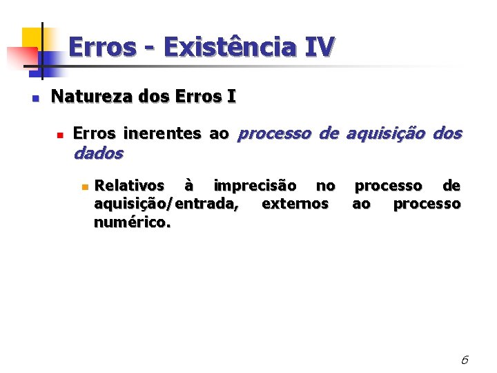 Erros - Existência IV n Natureza dos Erros I n Erros inerentes ao processo