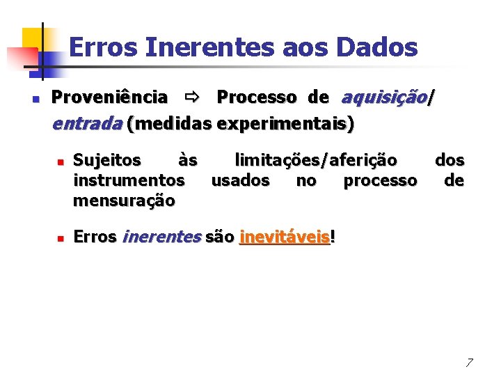Erros Inerentes aos Dados n Proveniência Processo de aquisição/ entrada (medidas experimentais) n n