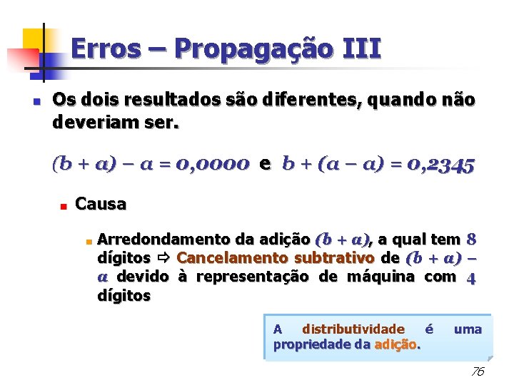 Erros – Propagação III n Os dois resultados são diferentes, quando não deveriam ser.