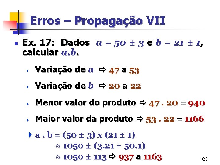 Erros – Propagação VII n Ex. 17: Dados a = 50 ± 3 e