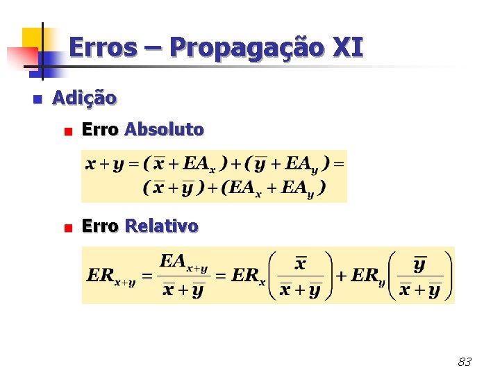 Erros – Propagação XI n Adição < Erro Absoluto < Erro Relativo 83 