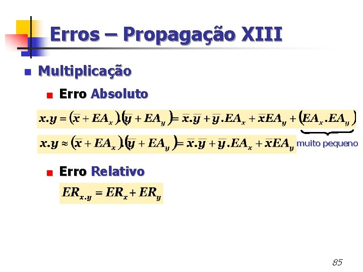 Erros – Propagação XIII n Multiplicação < Erro Absoluto muito pequeno < Erro Relativo