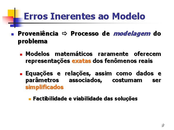 Erros Inerentes ao Modelo n Proveniência Processo de modelagem do problema n n Modelos