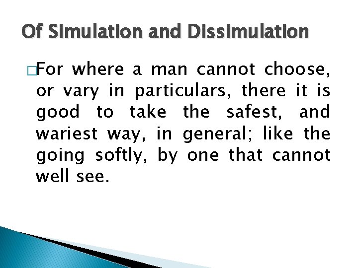 Of Simulation and Dissimulation �For where a man cannot choose, or vary in particulars, Of Simulation and Dissimulation �For where a man cannot choose, or vary in particulars,