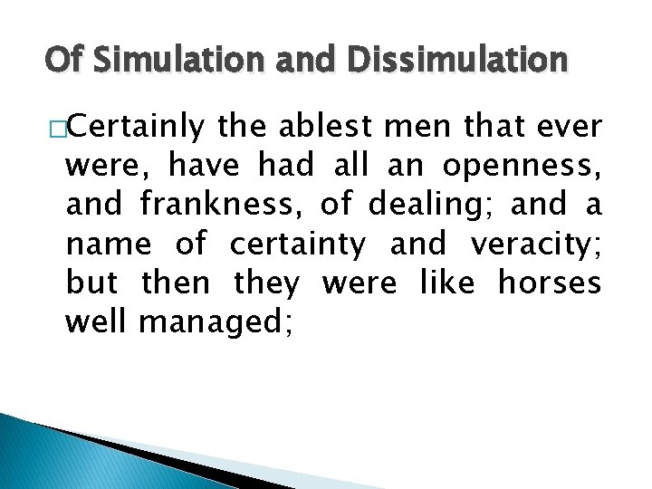 Of Simulation and Dissimulation �Certainly the ablest men that ever were, have had all Of Simulation and Dissimulation �Certainly the ablest men that ever were, have had all