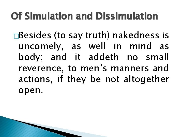 Of Simulation and Dissimulation �Besides (to say truth) nakedness is uncomely, as well in