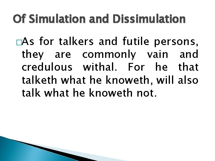 Of Simulation and Dissimulation �As for talkers and futile persons, they are commonly vain Of Simulation and Dissimulation �As for talkers and futile persons, they are commonly vain