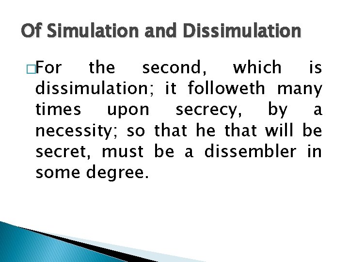 Of Simulation and Dissimulation �For the second, which is dissimulation; it followeth many times Of Simulation and Dissimulation �For the second, which is dissimulation; it followeth many times