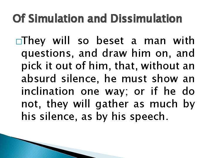 Of Simulation and Dissimulation �They will so beset a man with questions, and draw