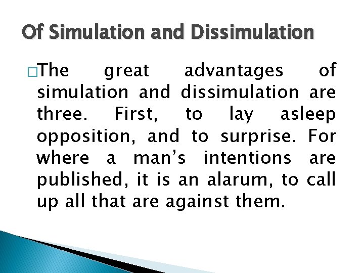 Of Simulation and Dissimulation �The great advantages of simulation and dissimulation are three. First,