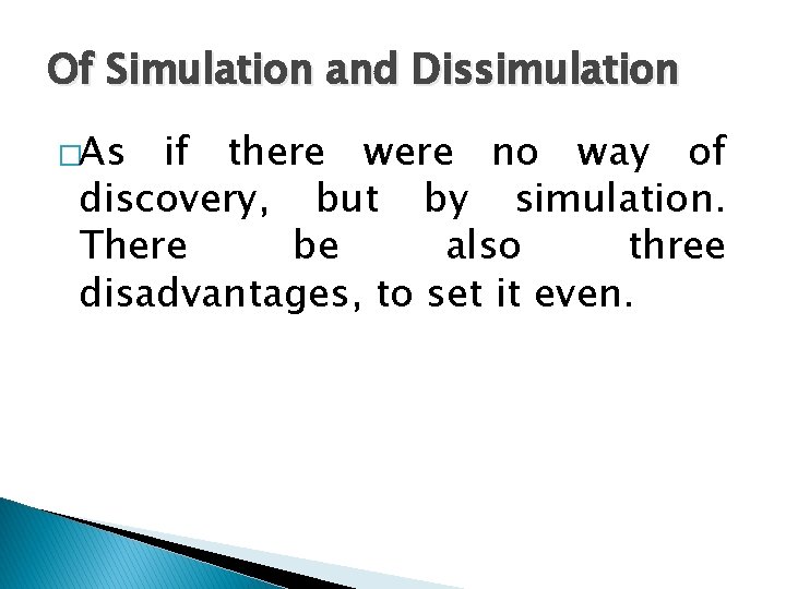 Of Simulation and Dissimulation �As if there were no way of discovery, but by Of Simulation and Dissimulation �As if there were no way of discovery, but by
