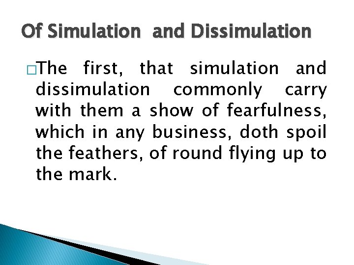 Of Simulation and Dissimulation �The first, that simulation and dissimulation commonly carry with them